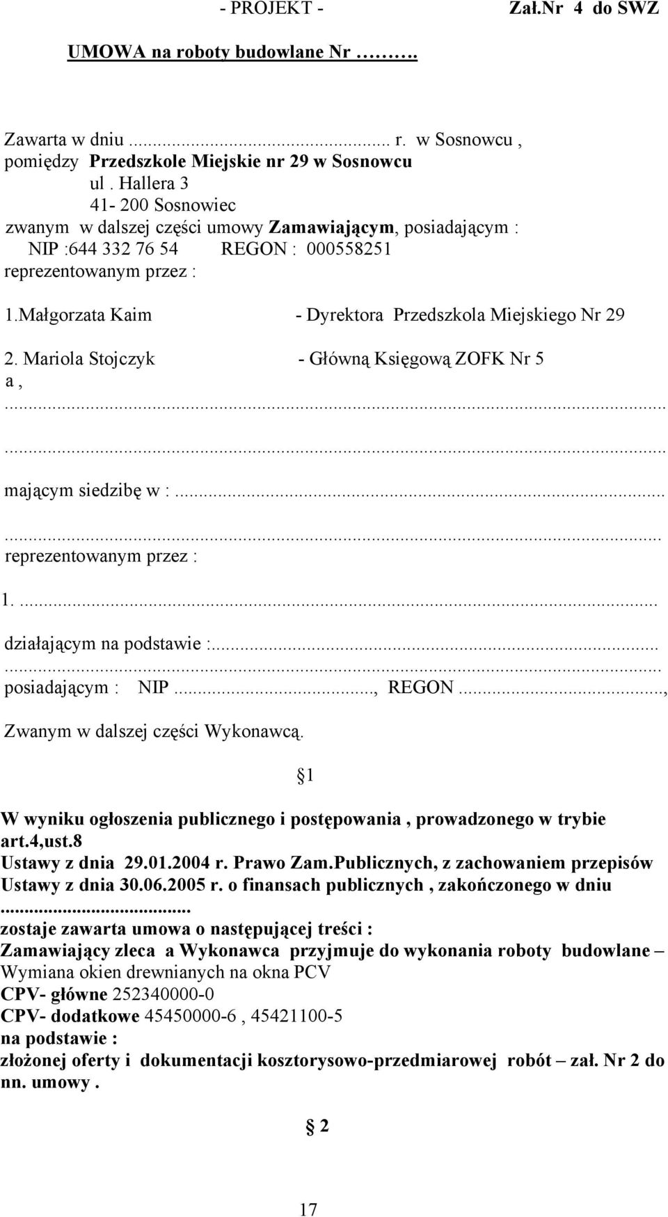 Małgorzata Kaim - Dyrektora Przedszkola Miejskiego Nr 29 2. Mariola Stojczyk - Główną Księgową ZOFK Nr 5 a,...... mającym siedzibę w :...... reprezentowanym przez : 1.... działającym na podstawie :.