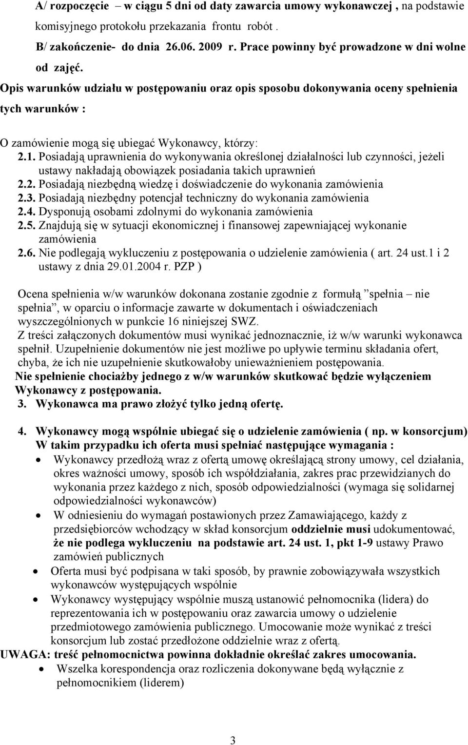 Opis warunków udziału w postępowaniu oraz opis sposobu dokonywania oceny spełnienia tych warunków : O zamówienie mogą się ubiegać Wykonawcy, którzy: 2.1.