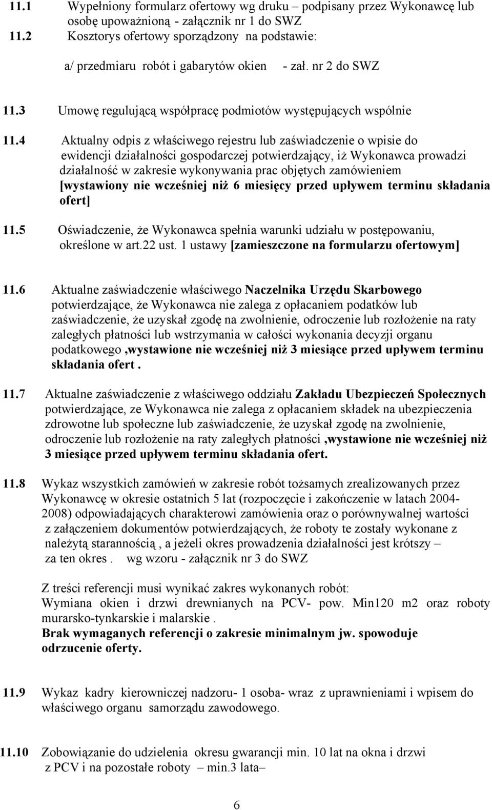 4 Aktualny odpis z właściwego rejestru lub zaświadczenie o wpisie do ewidencji działalności gospodarczej potwierdzający, iż Wykonawca prowadzi działalność w zakresie wykonywania prac objętych