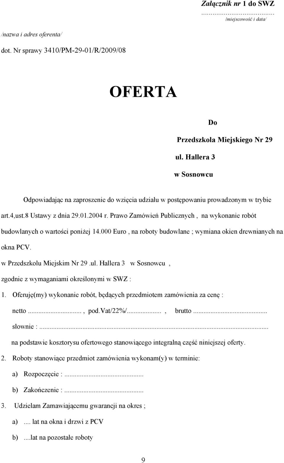 Prawo Zamówień Publicznych, na wykonanie robót budowlanych o wartości poniżej 14.000 Euro, na roboty budowlane ; wymiana okien drewnianych na okna PCV. w Przedszkolu Miejskim Nr 29.ul.