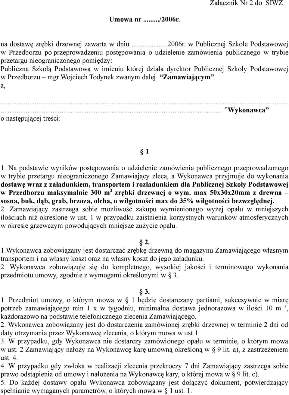 w Publicznej Szkole Podstawowej w Przedborzu po przeprowadzeniu postępowania o udzielenie zamówienia publicznego w trybie przetargu nieograniczonego pomiędzy: Publiczną Szkołą Podstawową w imieniu