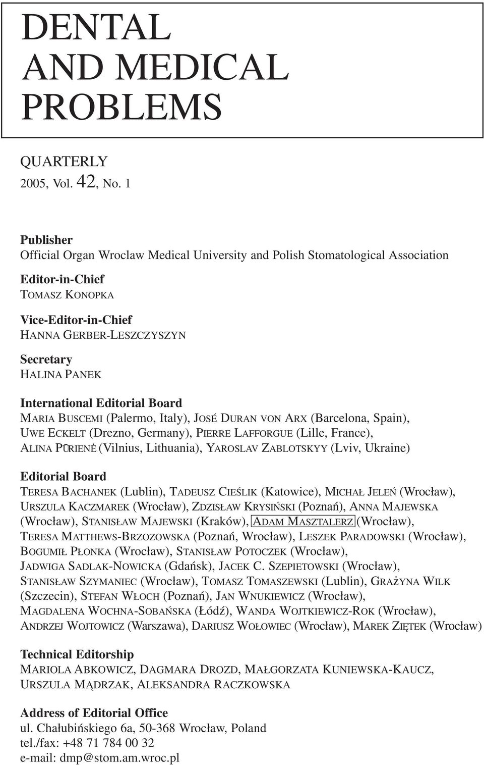 International Editorial Board MARIA BUSCEMI (Palermo, Italy), JOSÉ DURAN VON ARX (Barcelona, Spain), UWE ECKELT (Drezno, Germany), PIERRE LAFFORGUE (Lille, France), ALINA PŪRIENE (Vilnius,