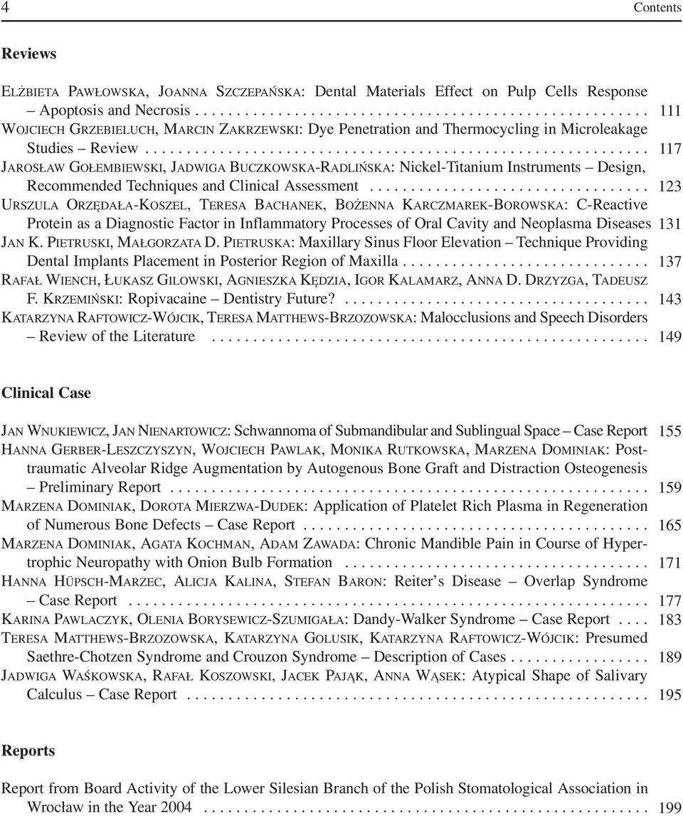 ............................................................ 117 JAROSŁAW GOŁEMBIEWSKI, JADWIGA BUCZKOWSKA RADLIŃSKA: Nickel Titanium Instruments Design, Recommended Techniques and Clinical Assessment.