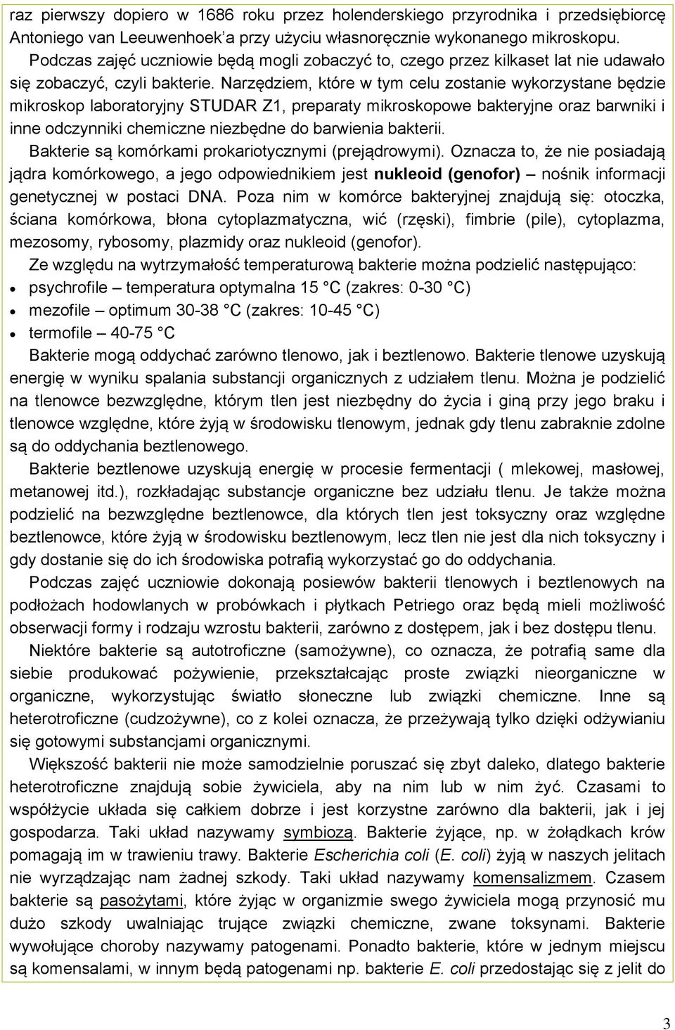 Narzędziem, które w tym celu zostanie wykorzystane będzie mikroskop laboratoryjny STUDAR Z1, preparaty mikroskopowe bakteryjne oraz barwniki i inne odczynniki chemiczne niezbędne do barwienia