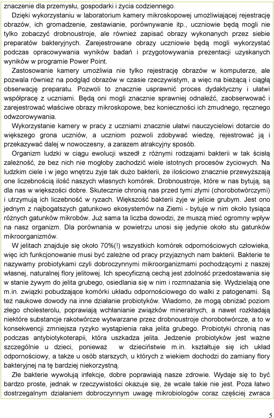 Zarejestrowane obrazy uczniowie będą mogli wykorzystać podczas opracowywania wyników badań i przygotowywania prezentacji uzyskanych wyników w programie Power Point.