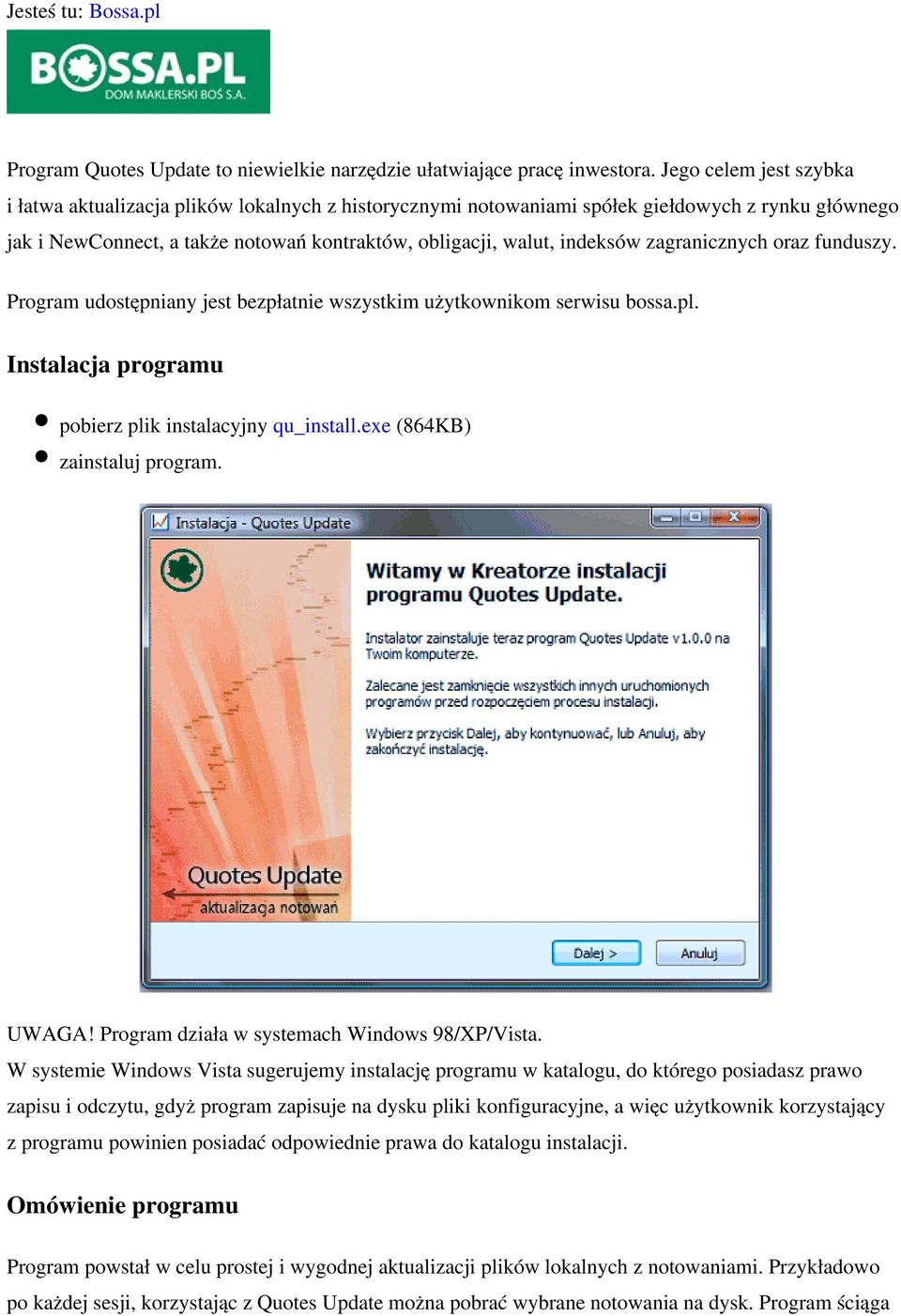 zagranicznych oraz funduszy. Program udostępniany jest bezpłatnie wszystkim użytkownikom serwisu bossa.pl. Instalacja programu pobierz plik instalacyjny qu_install.exe (864KB) zainstaluj program.