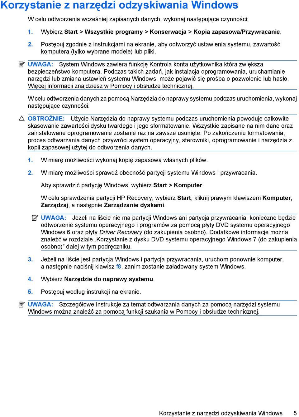 Postępuj zgodnie z instrukcjami na ekranie, aby odtworzyć ustawienia systemu, zawartość komputera (tylko wybrane modele) lub pliki.