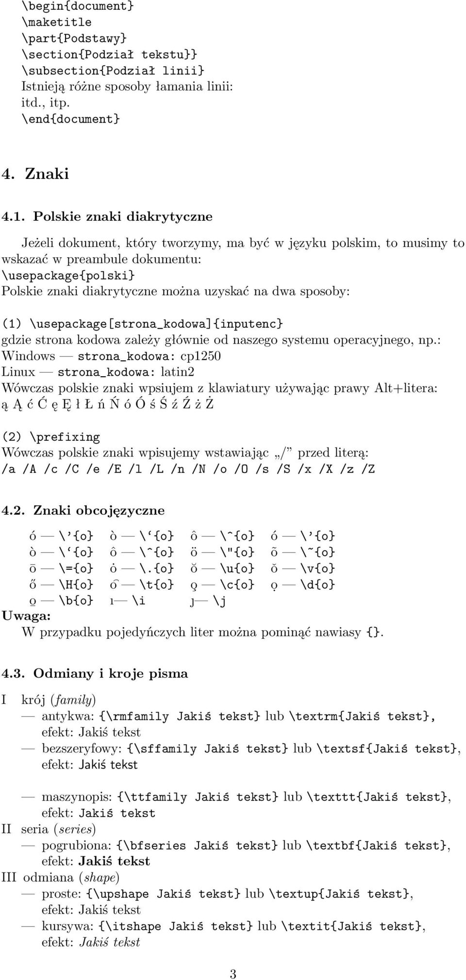 sposoby: (1) \usepackage[strona_kodowa]{inputenc} gdzie strona kodowa zależy głównie od naszego systemu operacyjnego, np.