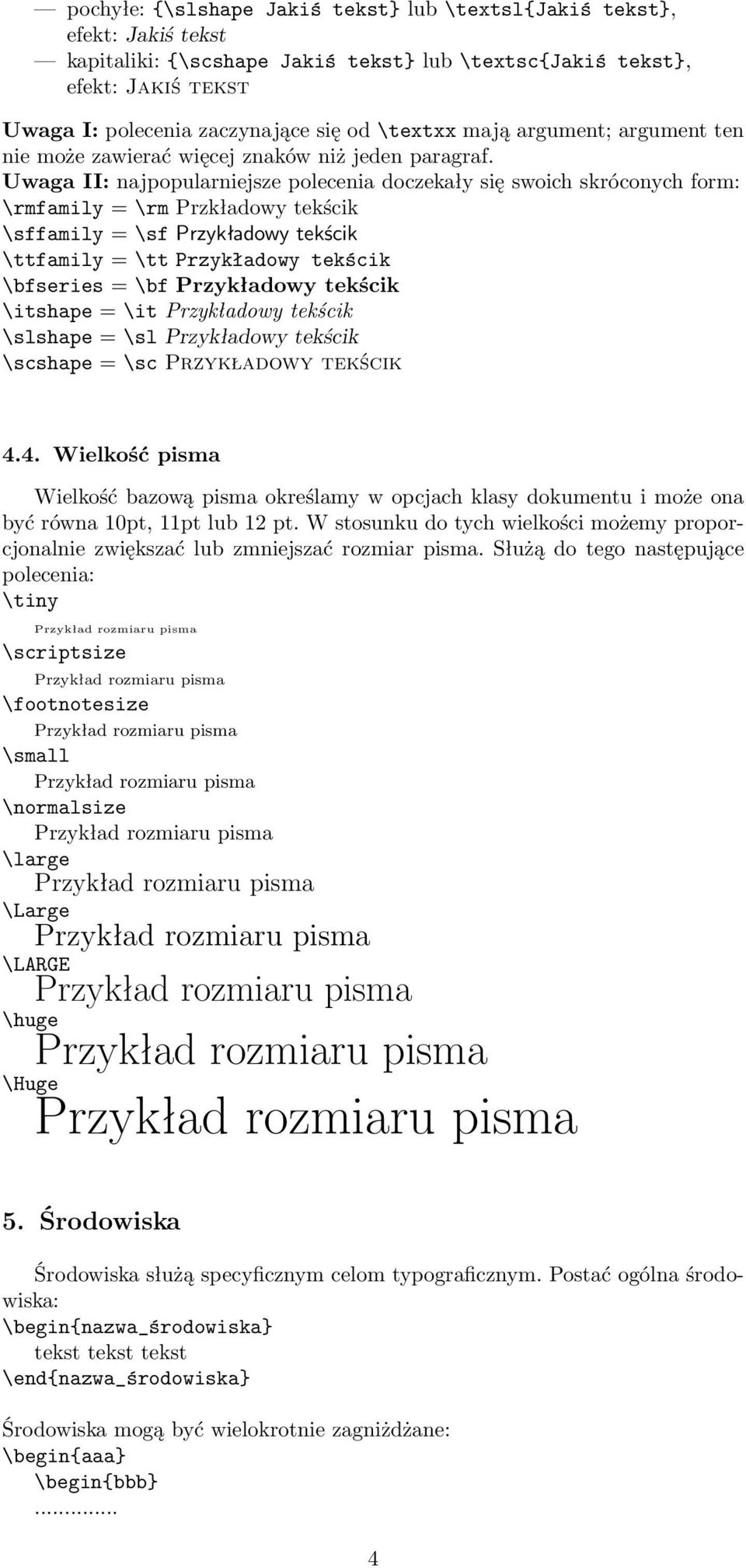 Uwaga II: najpopularniejsze polecenia doczekały się swoich skróconych form: \rmfamily = \rm Przkładowy tekścik \sffamily = \sf Przykładowy tekścik \ttfamily = \tt Przykładowy tekścik \bfseries = \bf