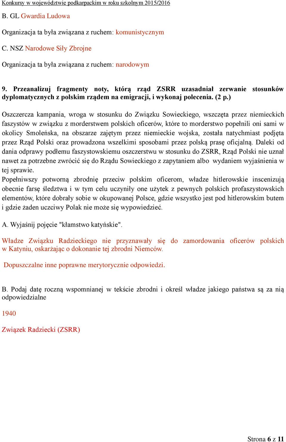 ) Oszczercza kampania, wroga w stosunku do Związku Sowieckiego, wszczęta przez niemieckich faszystów w związku z morderstwem polskich oficerów, które to morderstwo popełnili oni sami w okolicy