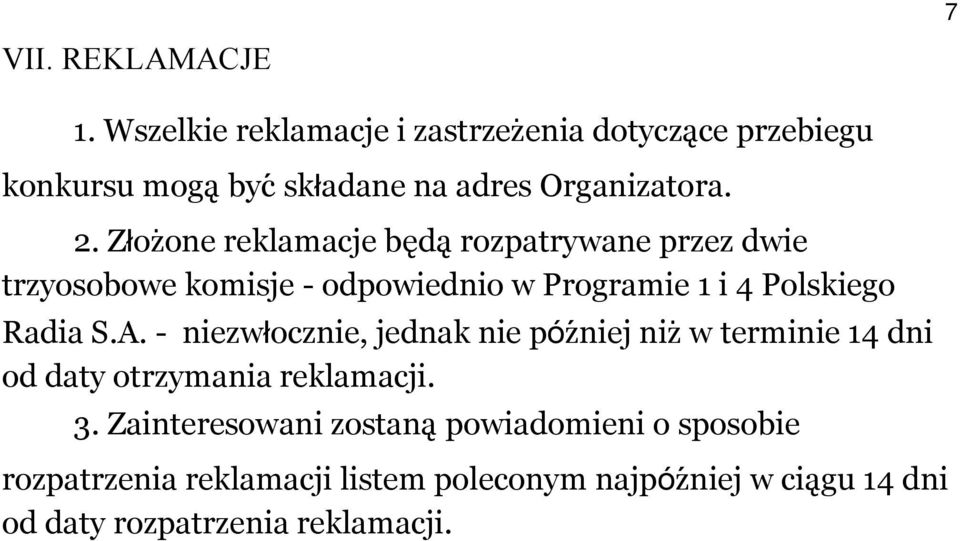 Złozȯne reklamacje be da rozpatrywane przez dwie trzyosobowe komisje - odpowiednio w Programie 1 i 4 Polskiego Radia S.A.