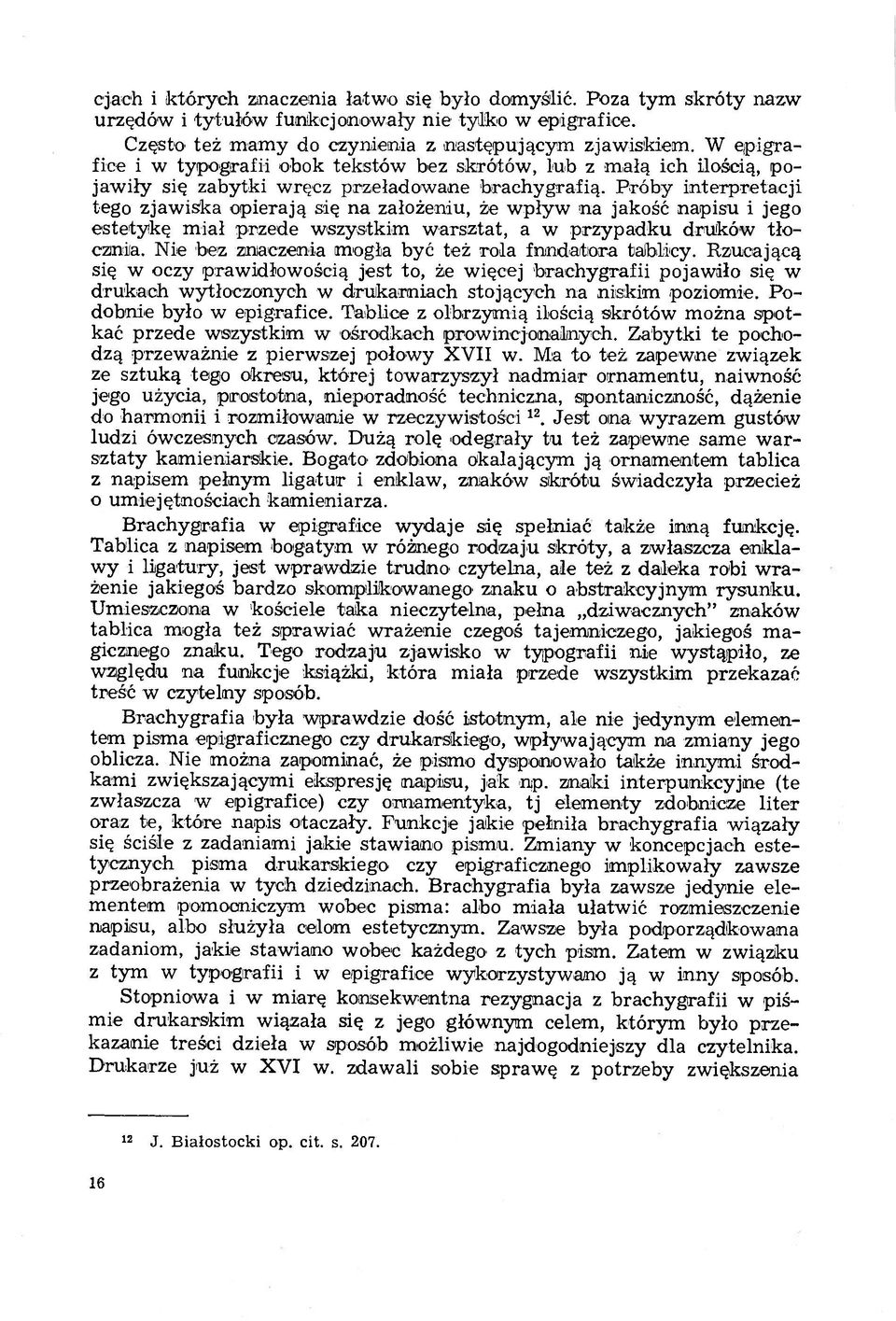 Próby interpretacji tego zjawiska opierają się na założeniu, że wpływ na jakość napisu i jego estetykę miał przede wszystkim warsztat, a w przypadku druków tłocznia.