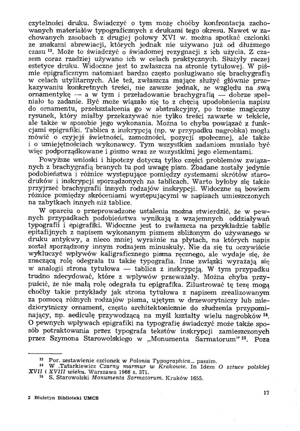 Z czasem coraz rzadziej używano ich w celach praktycznych. Służyły raczej estetyce druku. Widoczne jest to zwłaszcza na stronie tytułowej.