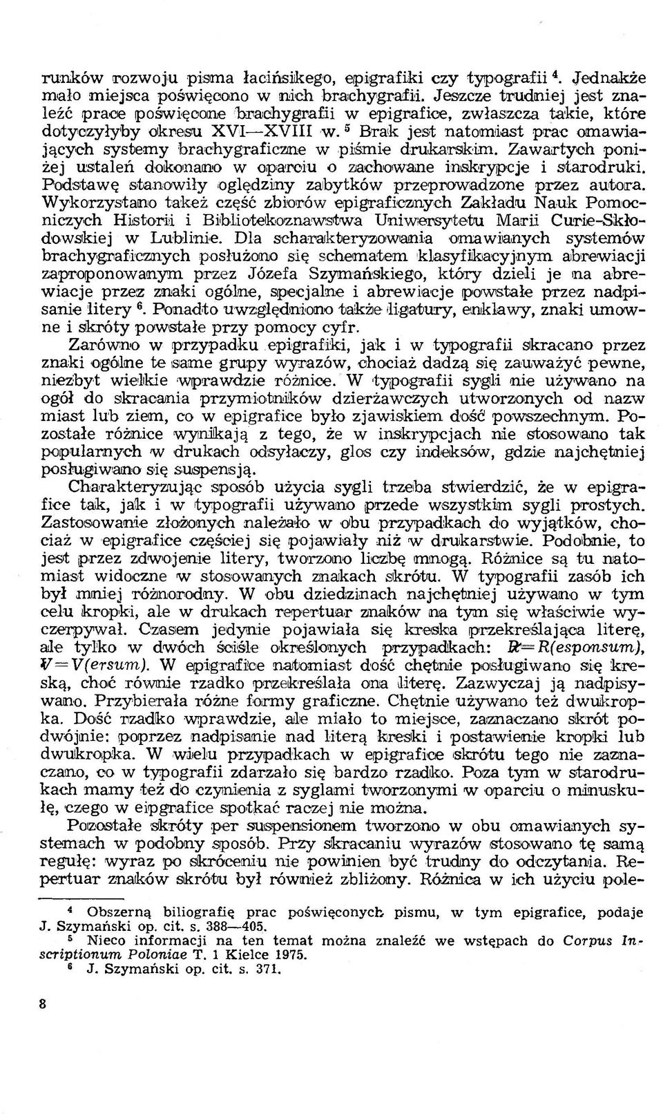 3 Brak jest natomiast prac omawiających systemy brachygraficzne w piśmie drukarskim. Zawartych poniżej ustaleń dokonano w oparciu o zachowane inskrypcje i starodruki.