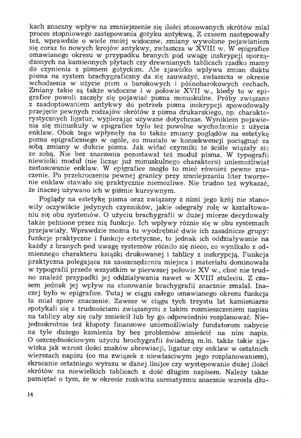 W epigrafice omawianego okresu w przypadku branych pod uwagę inskrypcji sporządzonych na kamiennych płytach czy drewnianych tablicach rzadko mamy do czynienia z pismem gotyckim.
