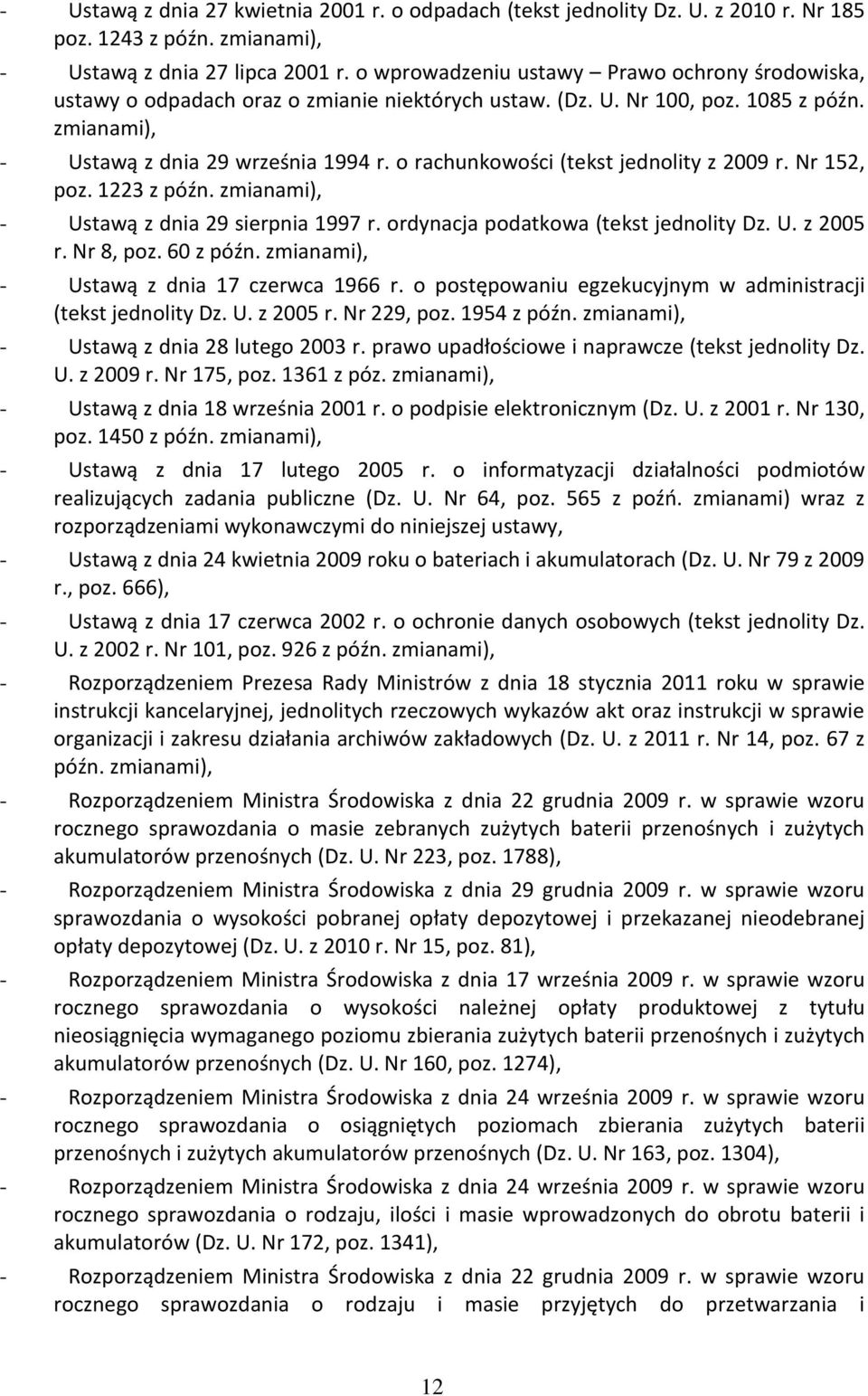 o rachunkowości (tekst jednolity z 2009 r. Nr 152, poz. 1223 z późn. zmianami), - Ustawą z dnia 29 sierpnia 1997 r. ordynacja podatkowa (tekst jednolity Dz. U. z 2005 r. Nr 8, poz. 60 z późn.