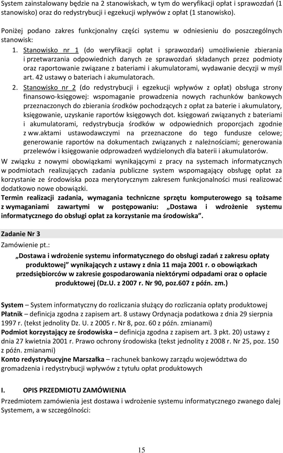 Stanowisko nr 1 (do weryfikacji opłat i sprawozdań) umożliwienie zbierania i przetwarzania odpowiednich danych ze sprawozdań składanych przez podmioty oraz raportowanie związane z bateriami i