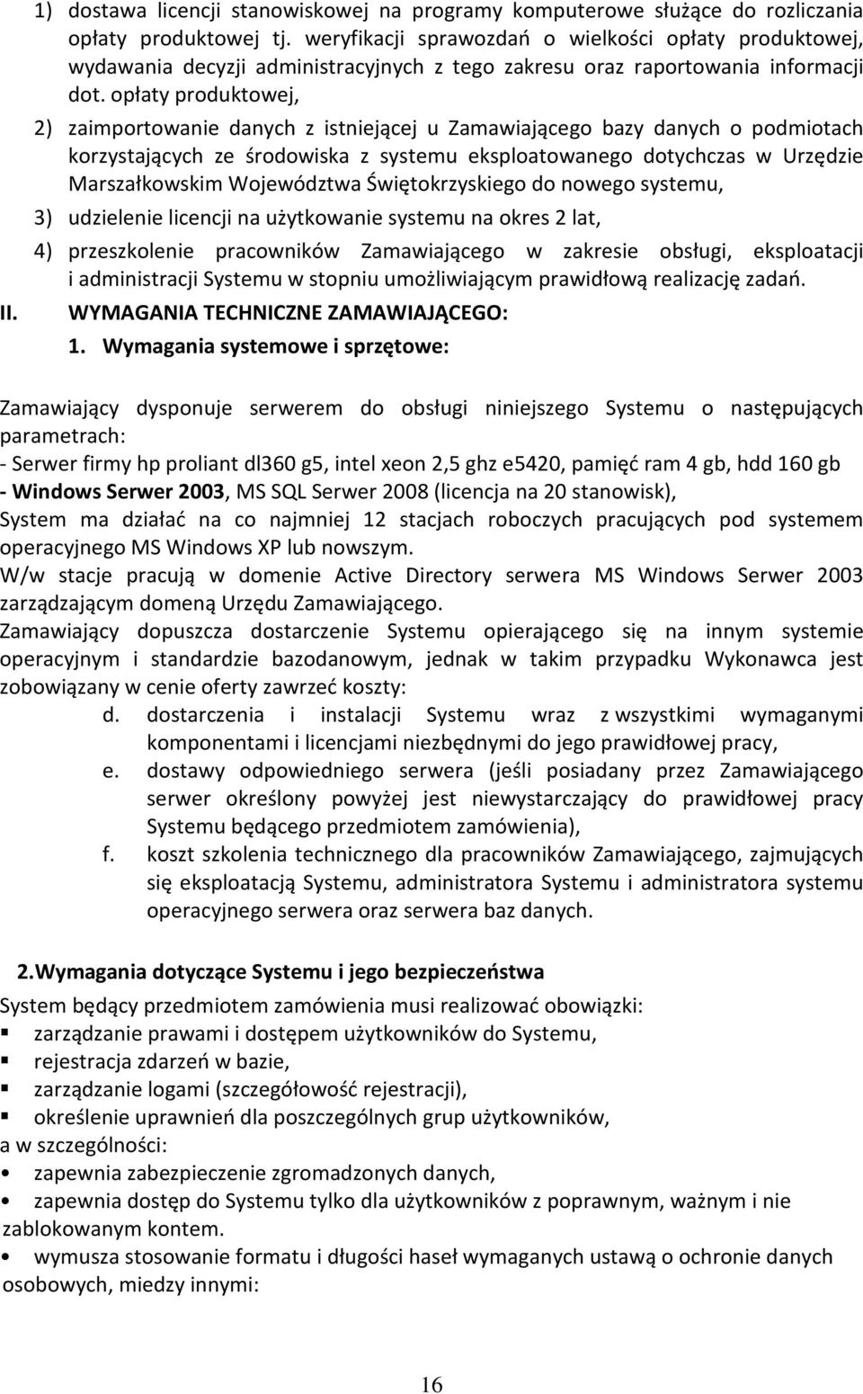 opłaty produktowej, 2) zaimportowanie danych z istniejącej u Zamawiającego bazy danych o podmiotach korzystających ze środowiska z systemu eksploatowanego dotychczas w Urzędzie Marszałkowskim