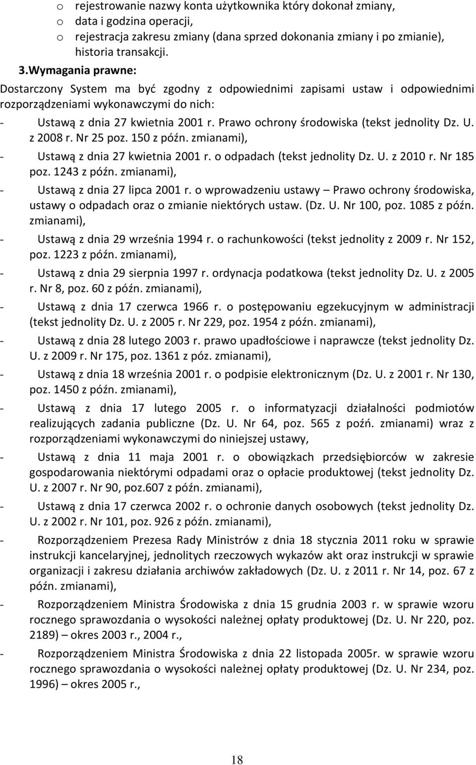 Prawo ochrony środowiska (tekst jednolity Dz. U. z 2008 r. Nr 25 poz. 150 z późn. zmianami), - Ustawą z dnia 27 kwietnia 2001 r. o odpadach (tekst jednolity Dz. U. z 2010 r. Nr 185 poz. 1243 z późn.