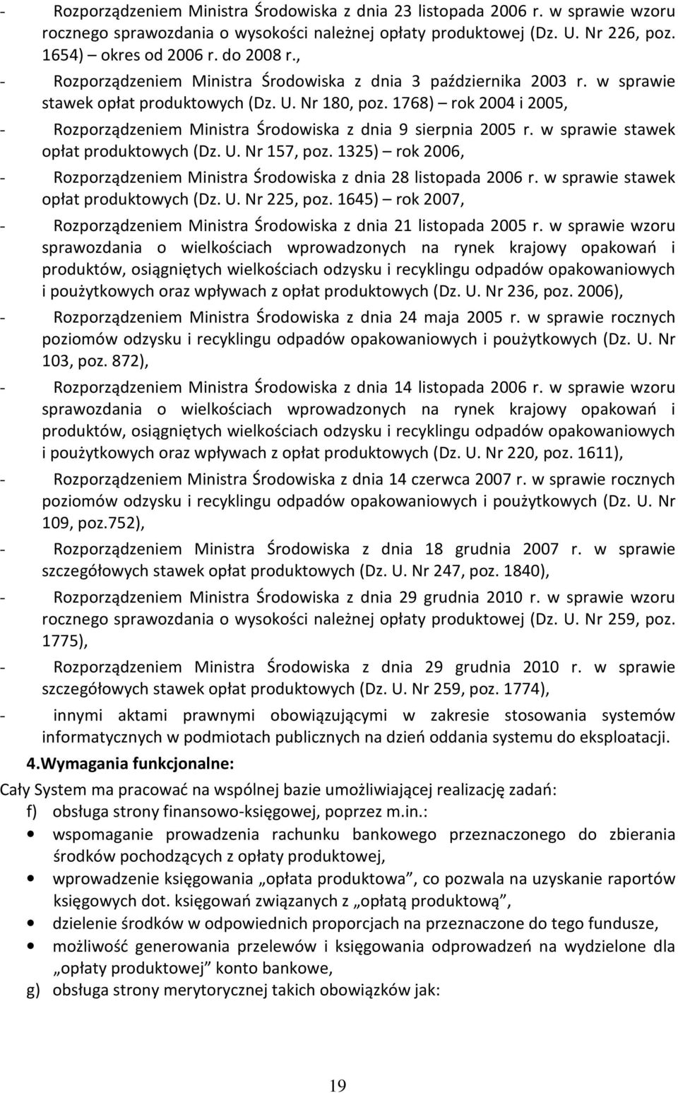 1768) rok 2004 i 2005, - Rozporządzeniem Ministra Środowiska z dnia 9 sierpnia 2005 r. w sprawie stawek opłat produktowych (Dz. U. Nr 157, poz.