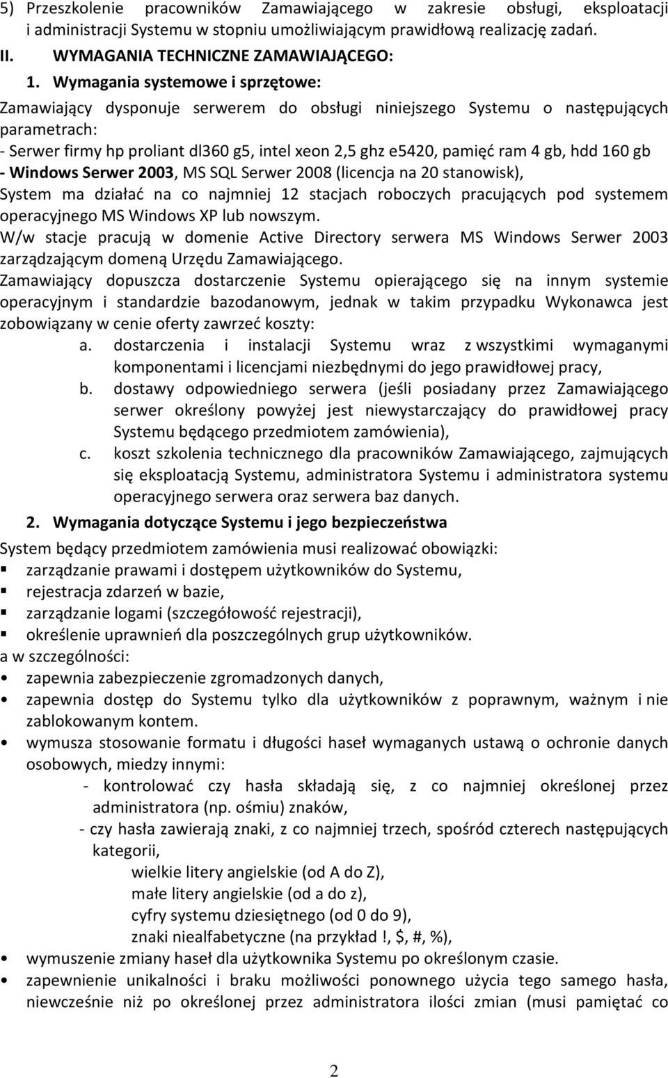 gb, hdd 160 gb - Windows Serwer 2003, MS SQL Serwer 2008 (licencja na 20 stanowisk), System ma działać na co najmniej 12 stacjach roboczych pracujących pod systemem operacyjnego MS Windows XP lub