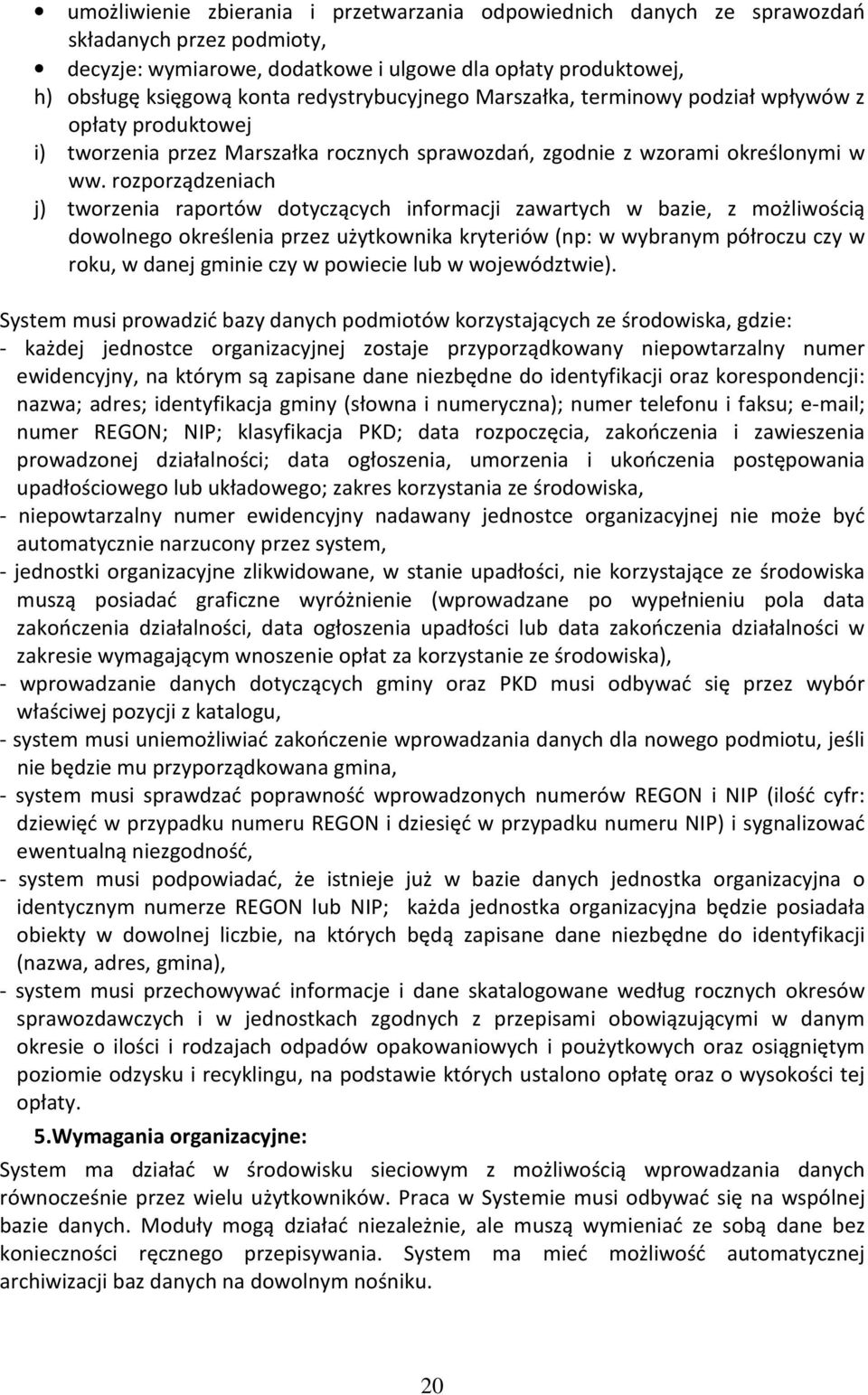 rozporządzeniach j) tworzenia raportów dotyczących informacji zawartych w bazie, z możliwością dowolnego określenia przez użytkownika kryteriów (np: w wybranym półroczu czy w roku, w danej gminie czy