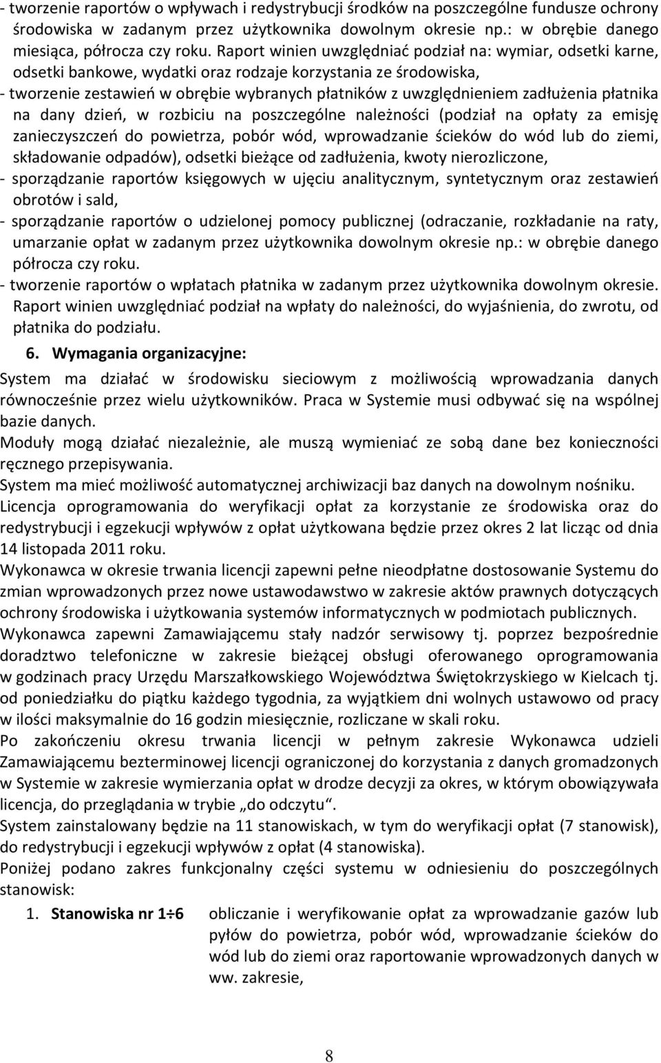 zadłużenia płatnika na dany dzień, w rozbiciu na poszczególne należności (podział na opłaty za emisję zanieczyszczeń do powietrza, pobór wód, wprowadzanie ścieków do wód lub do ziemi, składowanie