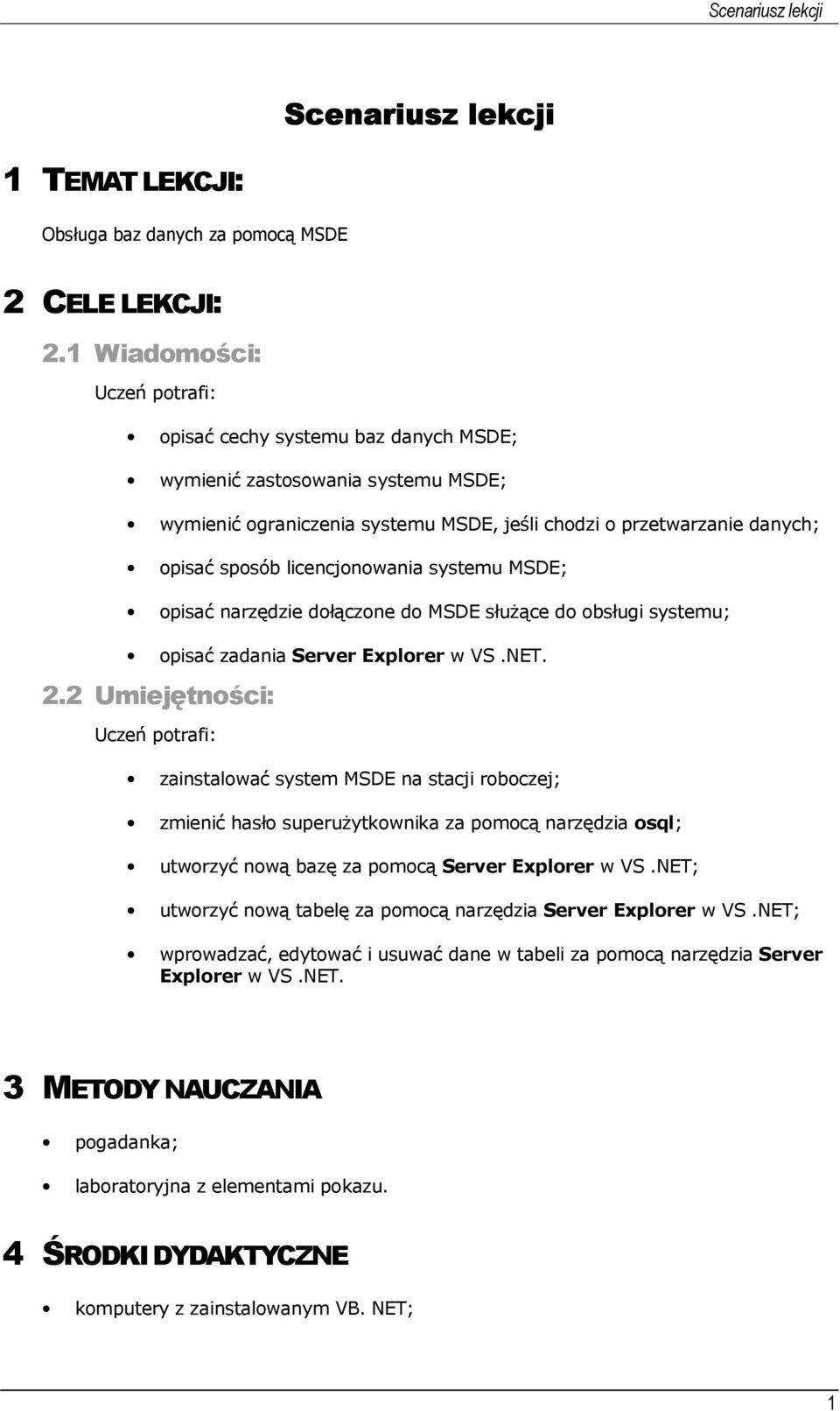 licencjonowania systemu MSDE; opisać narzędzie dołączone do MSDE służące do obsługi systemu; opisać zadania Server Explorer w VS.NET. 2.