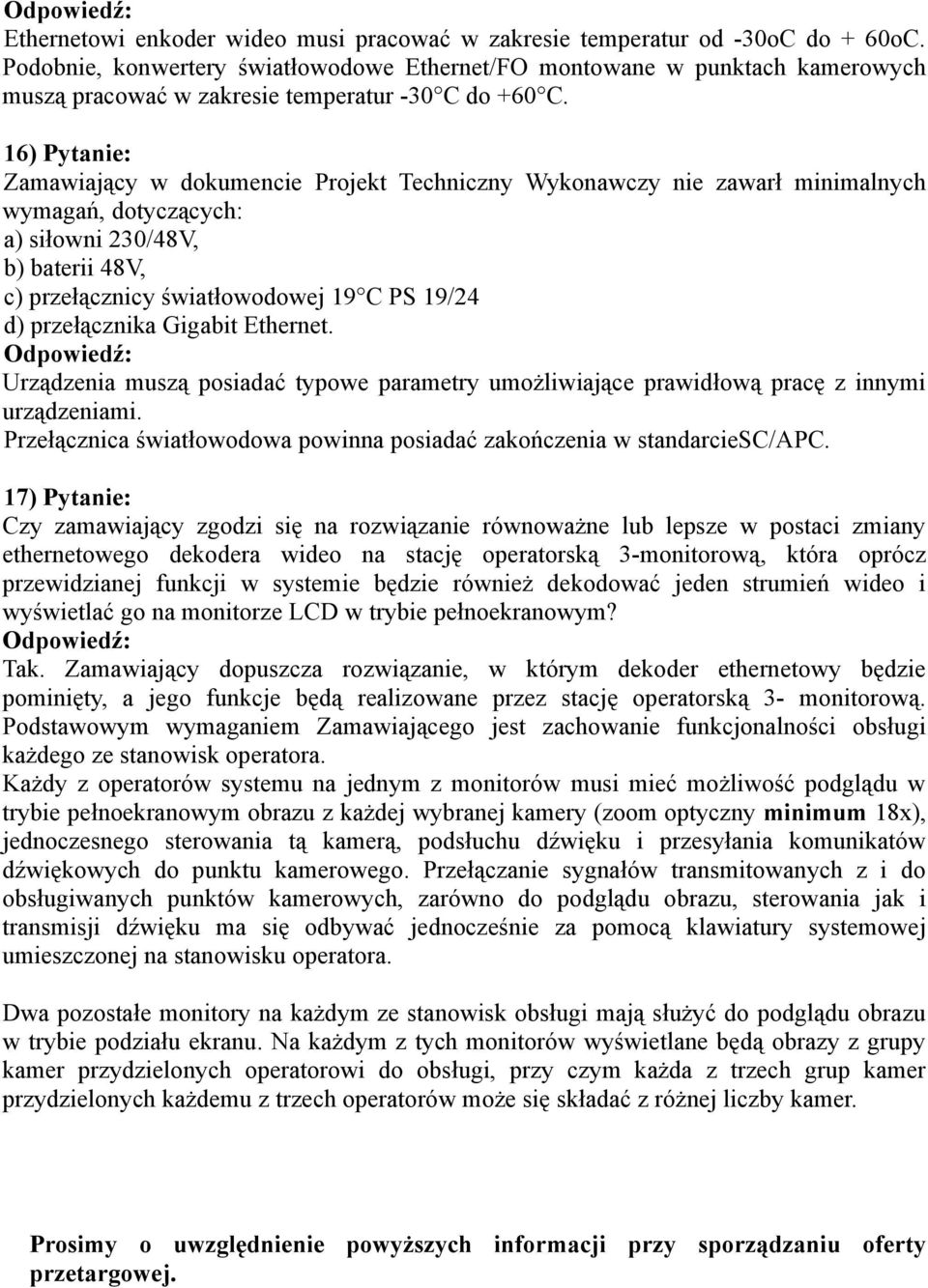 16) Pytanie: Zamawiający w dokumencie Projekt Techniczny Wykonawczy nie zawarł minimalnych wymagań, dotyczących: a) siłowni 230/48V, b) baterii 48V, c) przełącznicy światłowodowej 19 C PS 19/24 d)