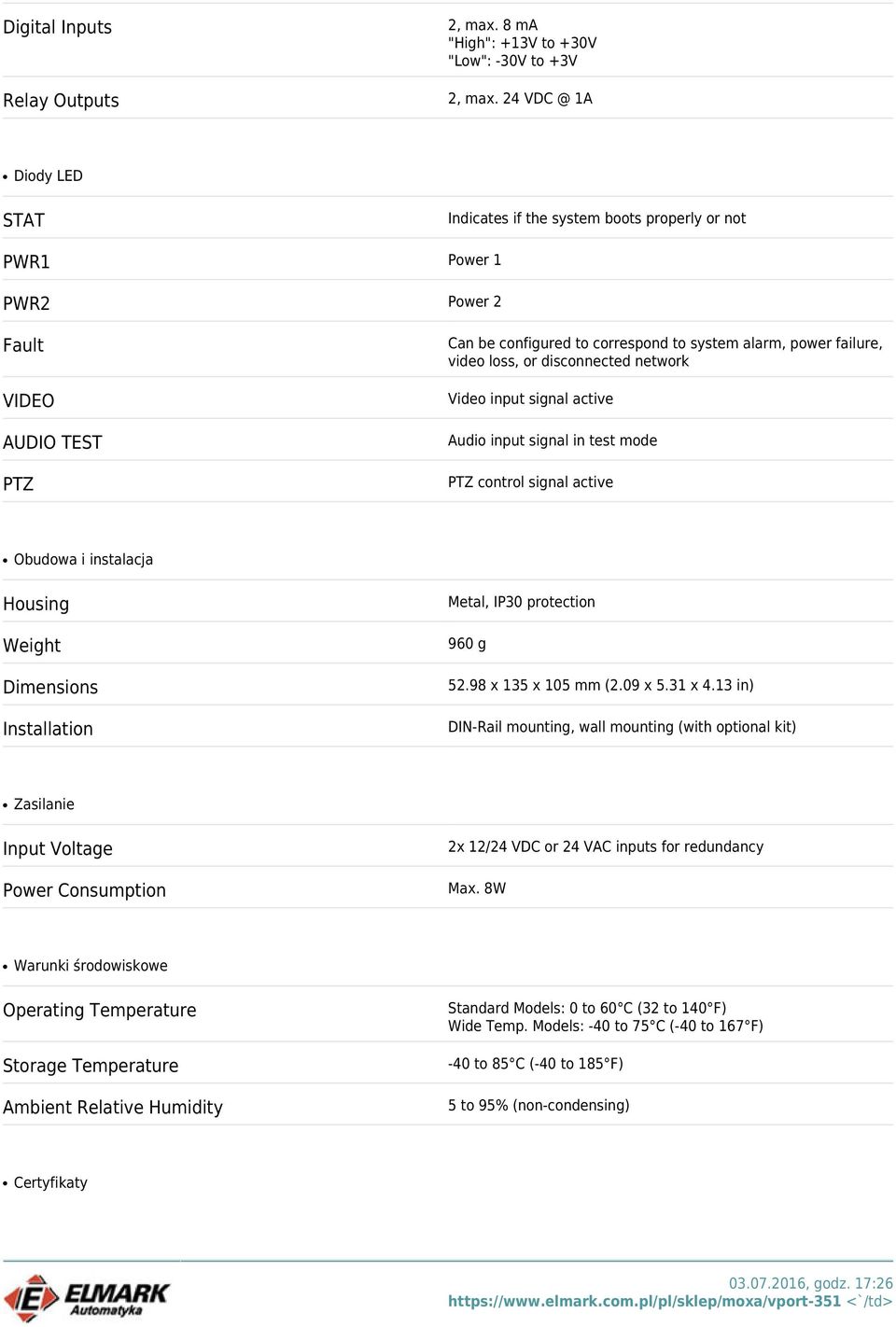 loss, or disconnected network Video input signal active Audio input signal in test mode PTZ control signal active Obudowa i instalacja Housing Weight Dimensions Installation Metal, IP30 protection