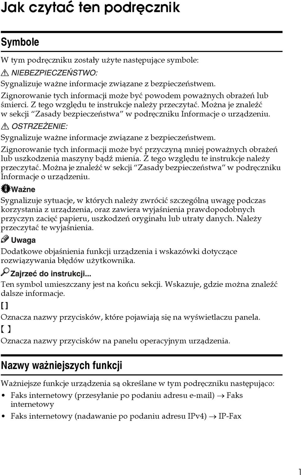 Moåna je znaleäæ w sekcji Zasady bezpieczeñstwa w podrêczniku Informacje o urzàdzeniu. Sygnalizuje waåne informacje zwiàzane z bezpieczeñstwem.