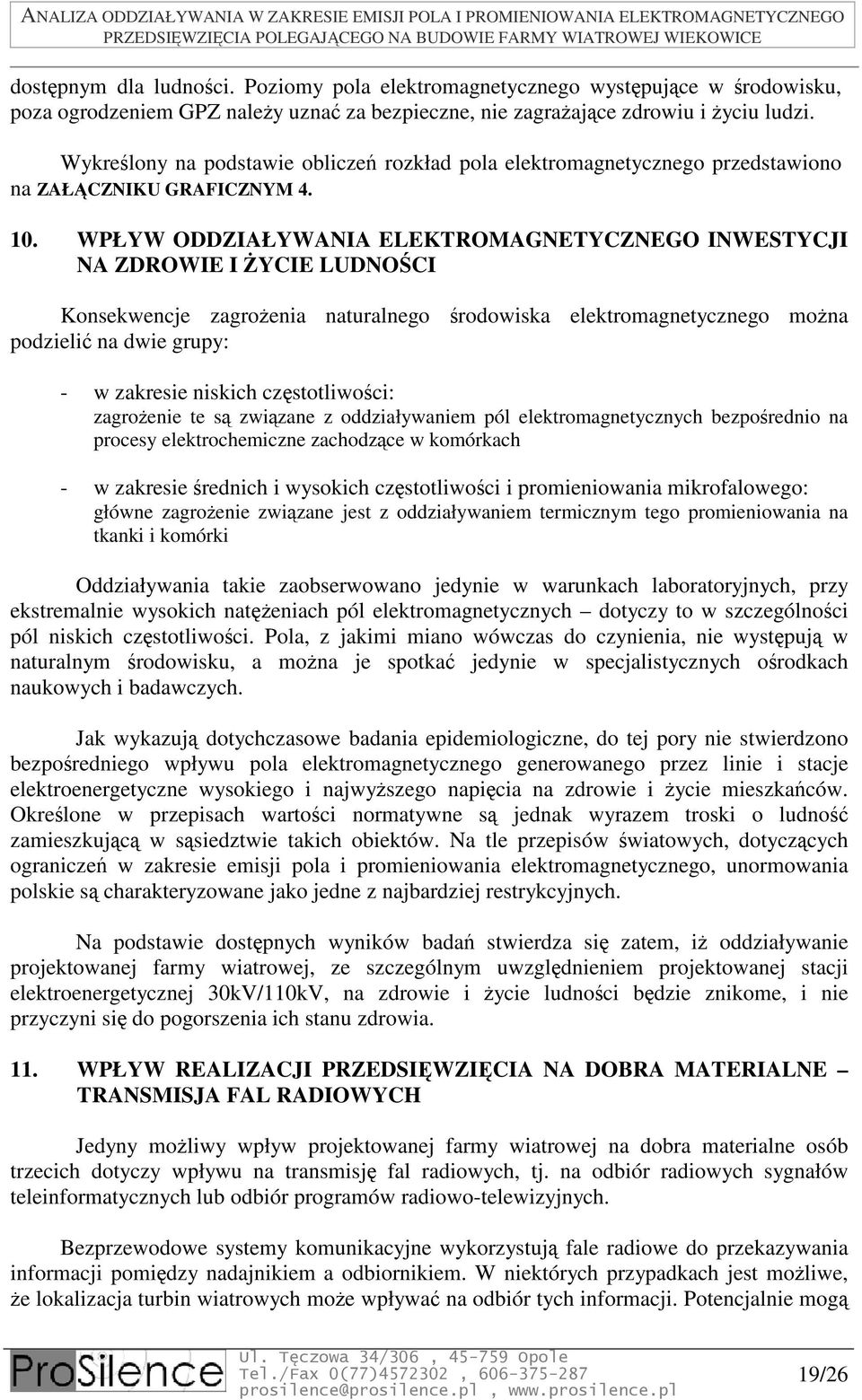 WPŁYW ODDZIAŁYWANIA ELEKTROMAGNETYCZNEGO INWESTYCJI NA ZDROWIE I ŻYCIE LUDNOŚCI Konsekwencje zagrożenia naturalnego środowiska elektromagnetycznego można podzielić na dwie grupy: - w zakresie niskich