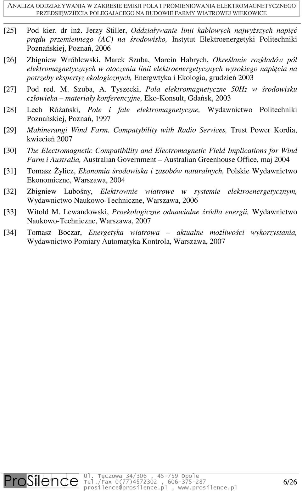 Marek Szuba, Marcin Habrych, Określanie rozkładów pól elektromagnetycznych w otoczeniu linii elektroenergetycznych wysokiego napięcia na potrzeby ekspertyz ekologicznych, Energwtyka i Ekologia,