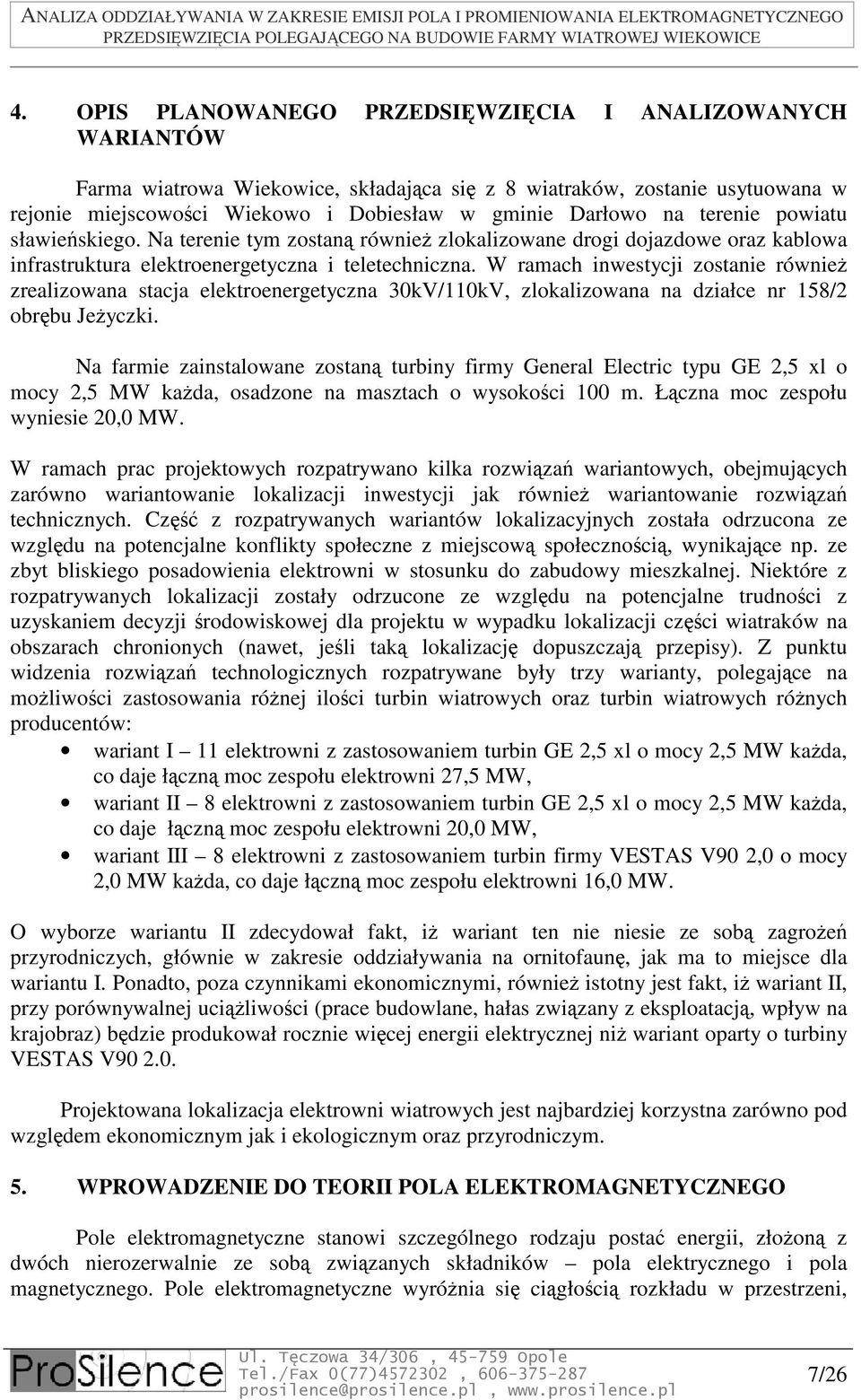 W ramach inwestycji zostanie również zrealizowana stacja elektroenergetyczna 30kV/110kV, zlokalizowana na działce nr 158/2 obrębu Jeżyczki.