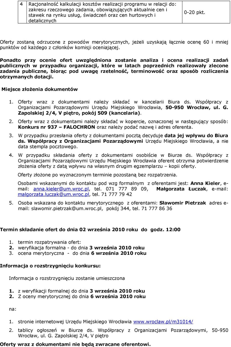 Ponadto przy ocenie ofert uwzględniona zostanie analiza i ocena realizacji zadań publicznych w przypadku organizacji, które w latach poprzednich realizowały zlecone zadania publiczne, biorąc pod