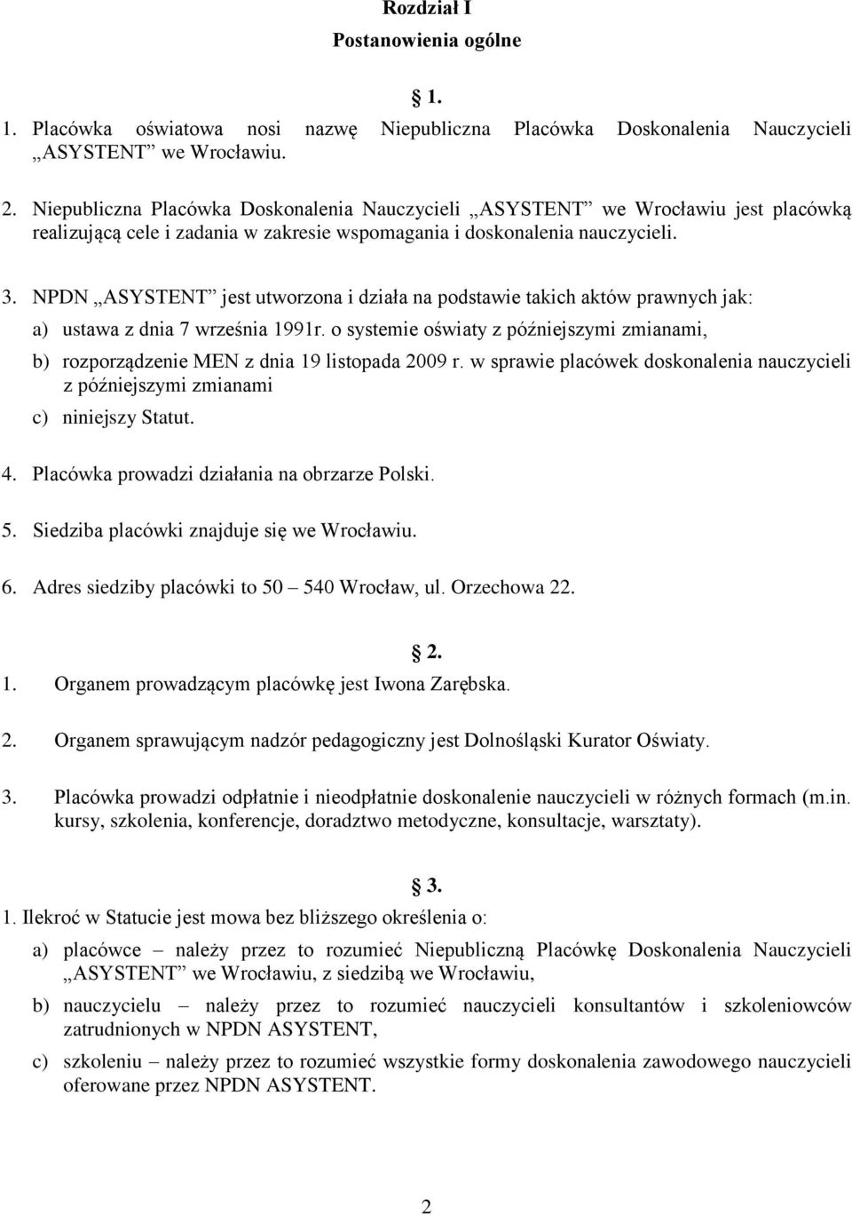 NPDN ASYSTENT jest utworzona i działa na podstawie takich aktów prawnych jak: a) ustawa z dnia 7 września 1991r.