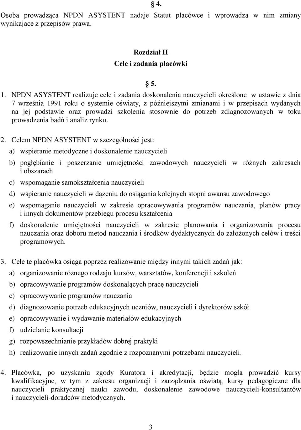 oraz prowadzi szkolenia stosownie do potrzeb zdiagnozowanych w toku prowadzenia badń i analiz rynku. 2.