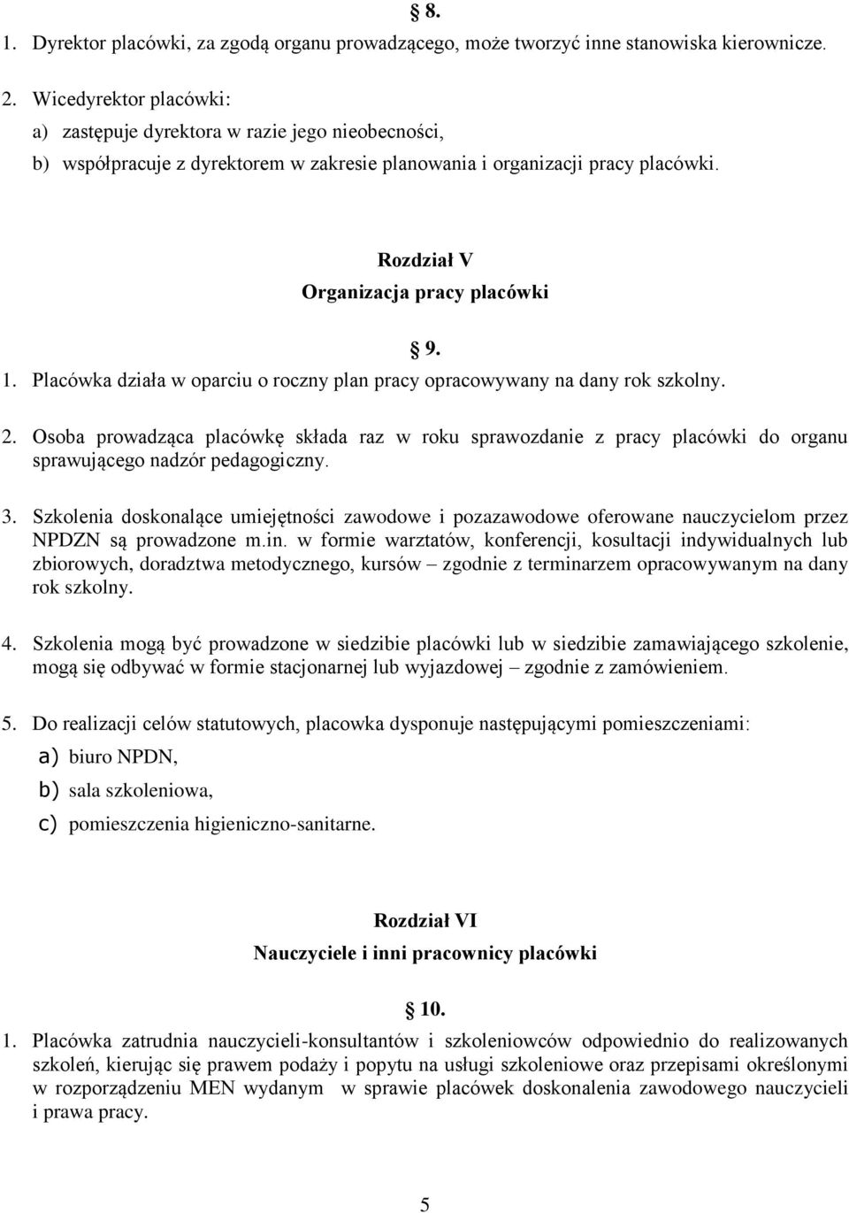 Placówka działa w oparciu o roczny plan pracy opracowywany na dany rok szkolny. 9. 2.