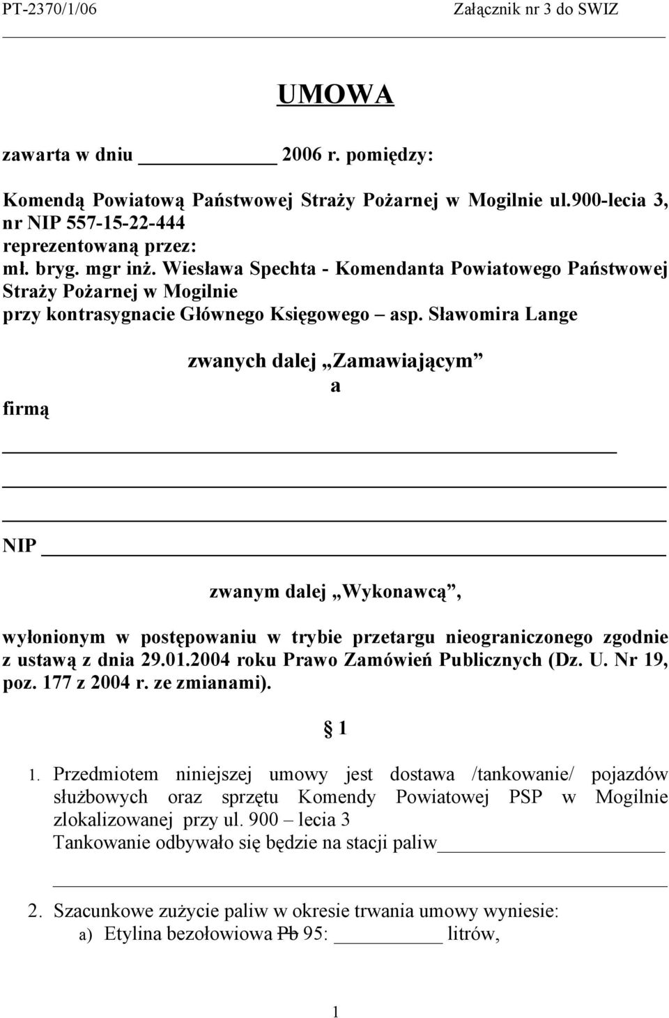 Sławomira Lange firmą zwanych dalej Zamawiającym a NIP zwanym dalej Wykonawcą, wyłonionym w postępowaniu w trybie przetargu nieograniczonego zgodnie z ustawą z dnia 29.01.