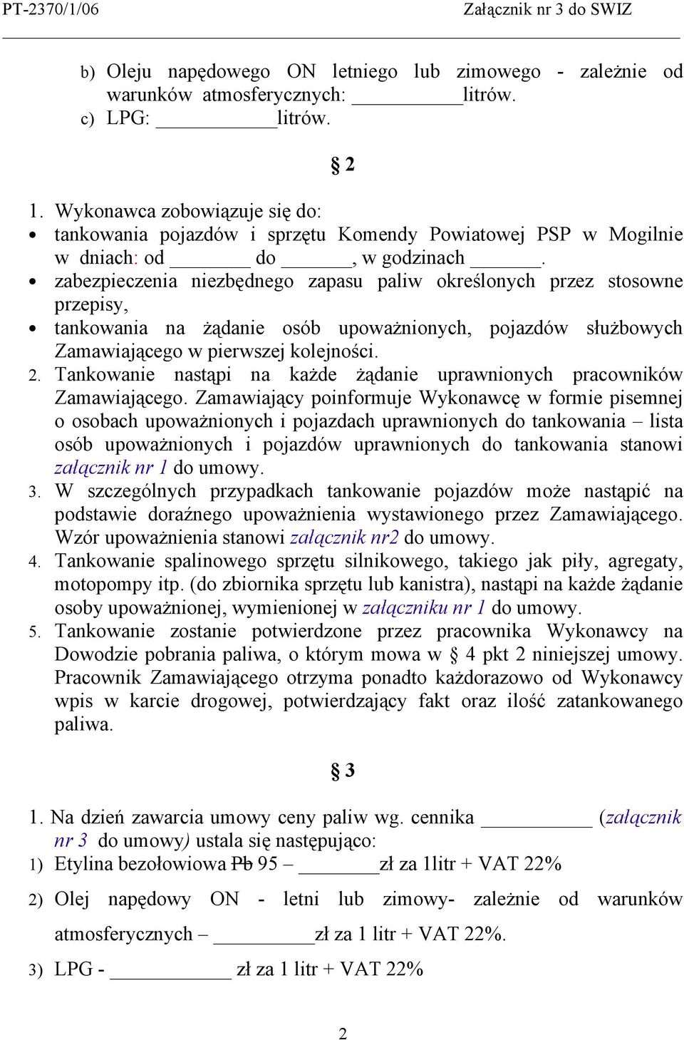 zabezpieczenia niezbędnego zapasu paliw określonych przez stosowne przepisy, tankowania na żądanie osób upoważnionych, pojazdów służbowych Zamawiającego w pierwszej kolejności. 2.