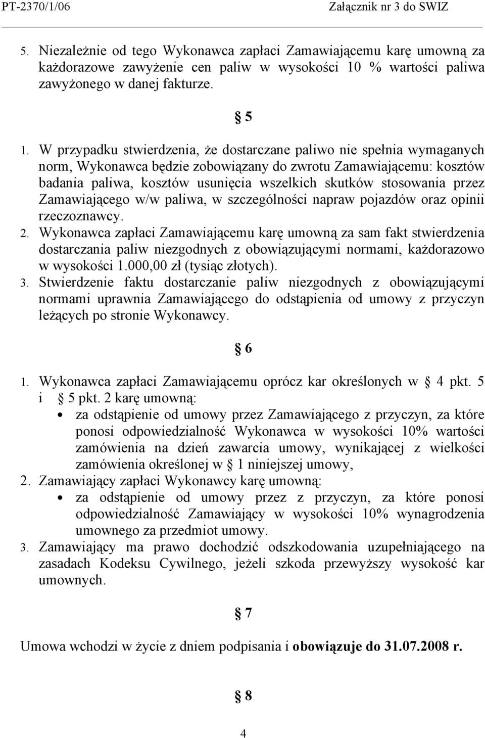 stosowania przez Zamawiającego w/w paliwa, w szczególności napraw pojazdów oraz opinii rzeczoznawcy. 2.