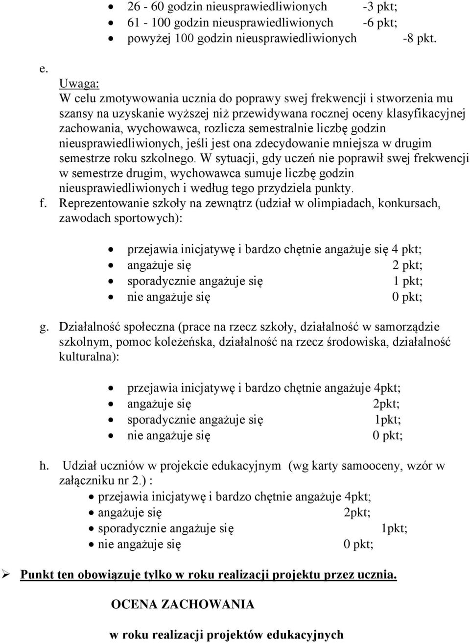 liczbę godzin nieusprawiedliwionych, jeśli jest ona zdecydowanie mniejsza w drugim semestrze roku szkolnego.