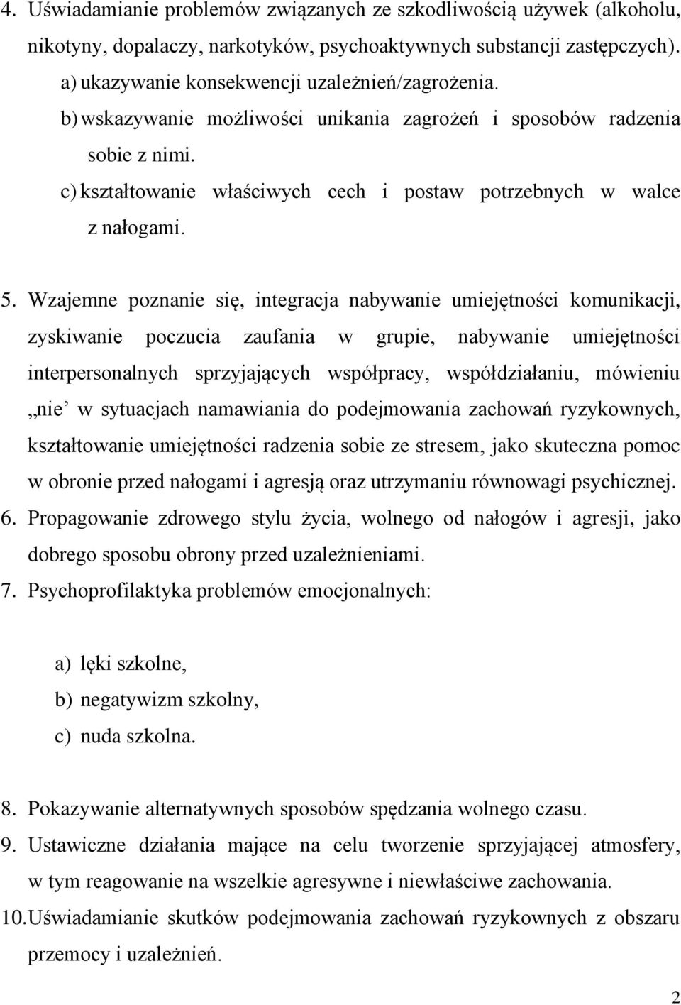 Wzajemne poznanie się, integracja nabywanie umiejętności komunikacji, zyskiwanie poczucia zaufania w grupie, nabywanie umiejętności interpersonalnych sprzyjających współpracy, współdziałaniu,