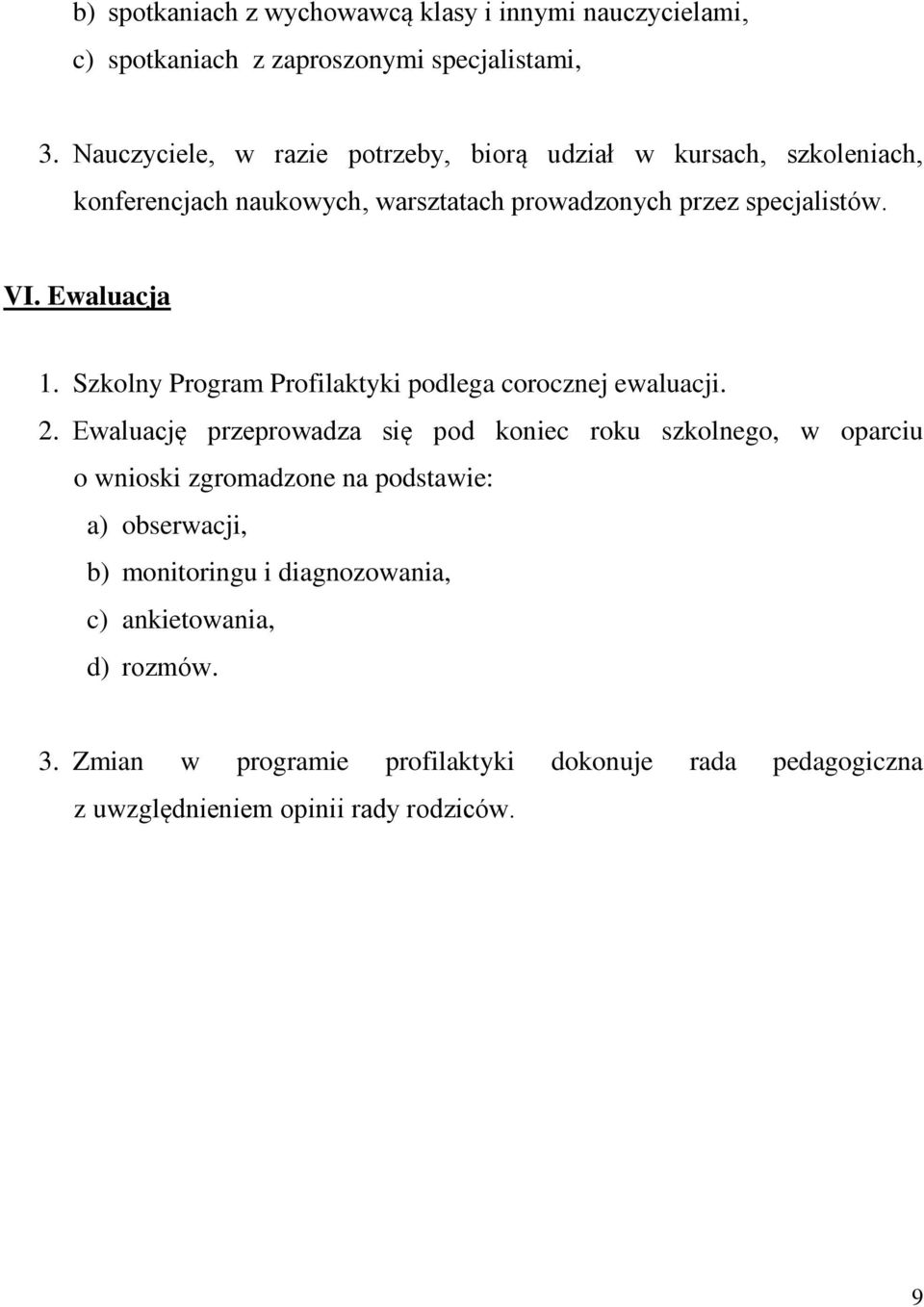 Ewaluacja 1. Szkolny Program Profilaktyki podlega corocznej ewaluacji. 2.