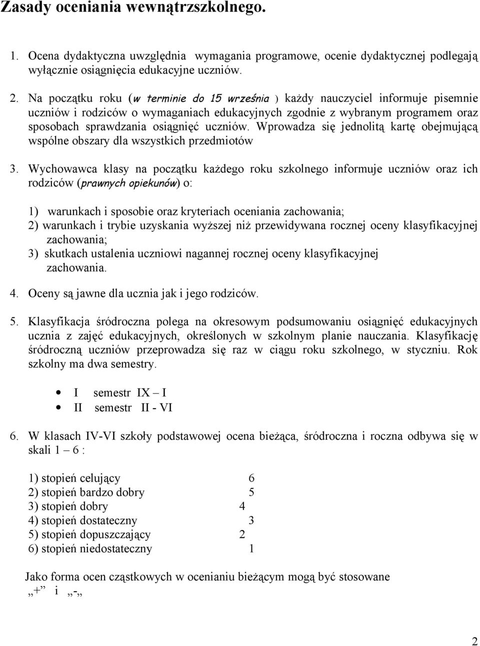 uczniów. Wprowadza się jednolitą kartę obejmującą wspólne obszary dla wszystkich przedmiotów 3.