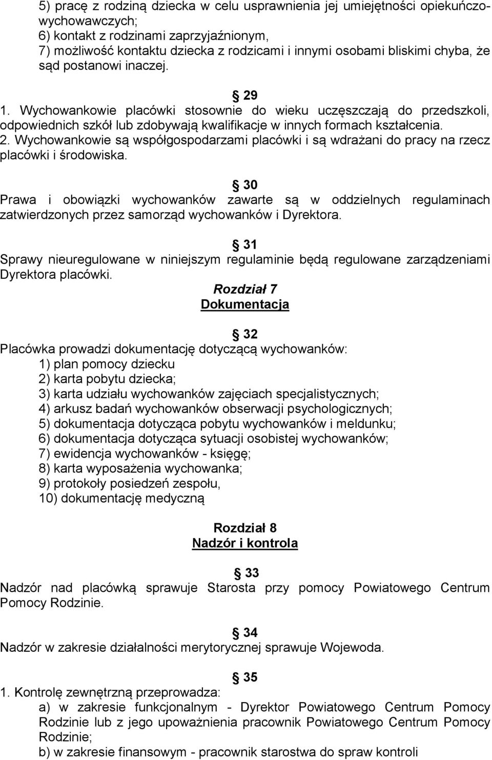 30 Prawa i obowiązki wychowanków zawarte są w oddzielnych regulaminach zatwierdzonych przez samorząd wychowanków i Dyrektora.