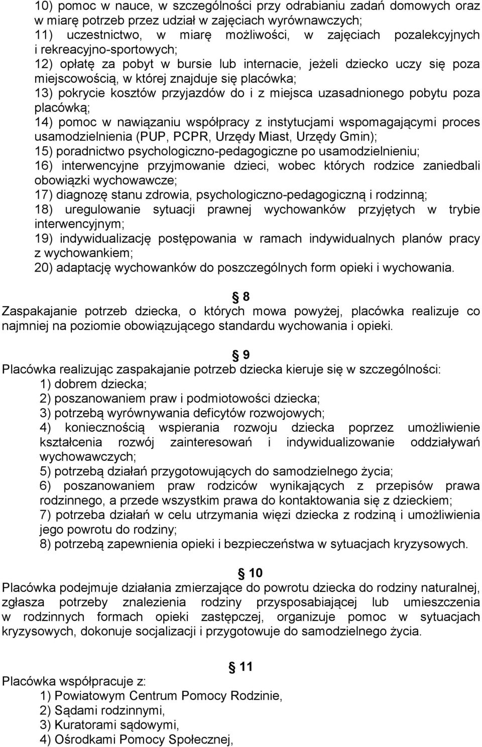 uzasadnionego pobytu poza placówką; 14) pomoc w nawiązaniu współpracy z instytucjami wspomagającymi proces usamodzielnienia (PUP, PCPR, Urzędy Miast, Urzędy Gmin); 15) poradnictwo