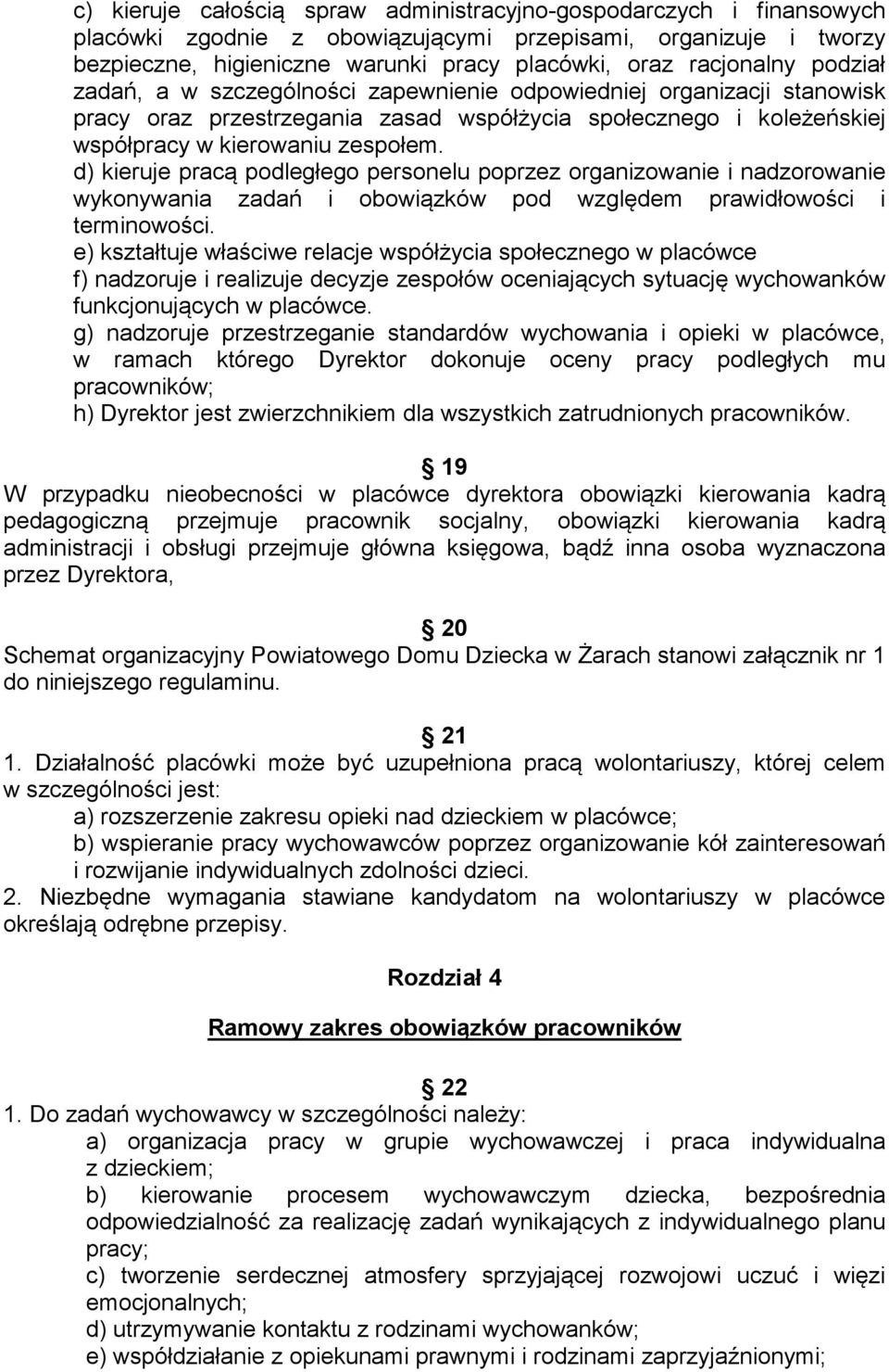 d) kieruje pracą podległego personelu poprzez organizowanie i nadzorowanie wykonywania zadań i obowiązków pod względem prawidłowości i terminowości.