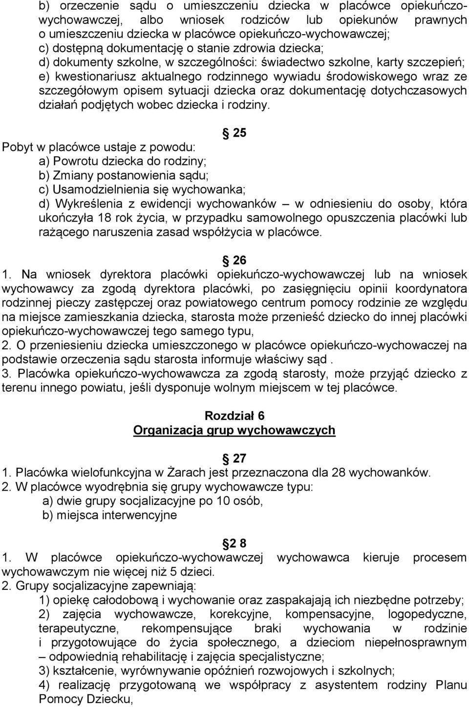 opisem sytuacji dziecka oraz dokumentację dotychczasowych działań podjętych wobec dziecka i rodziny.