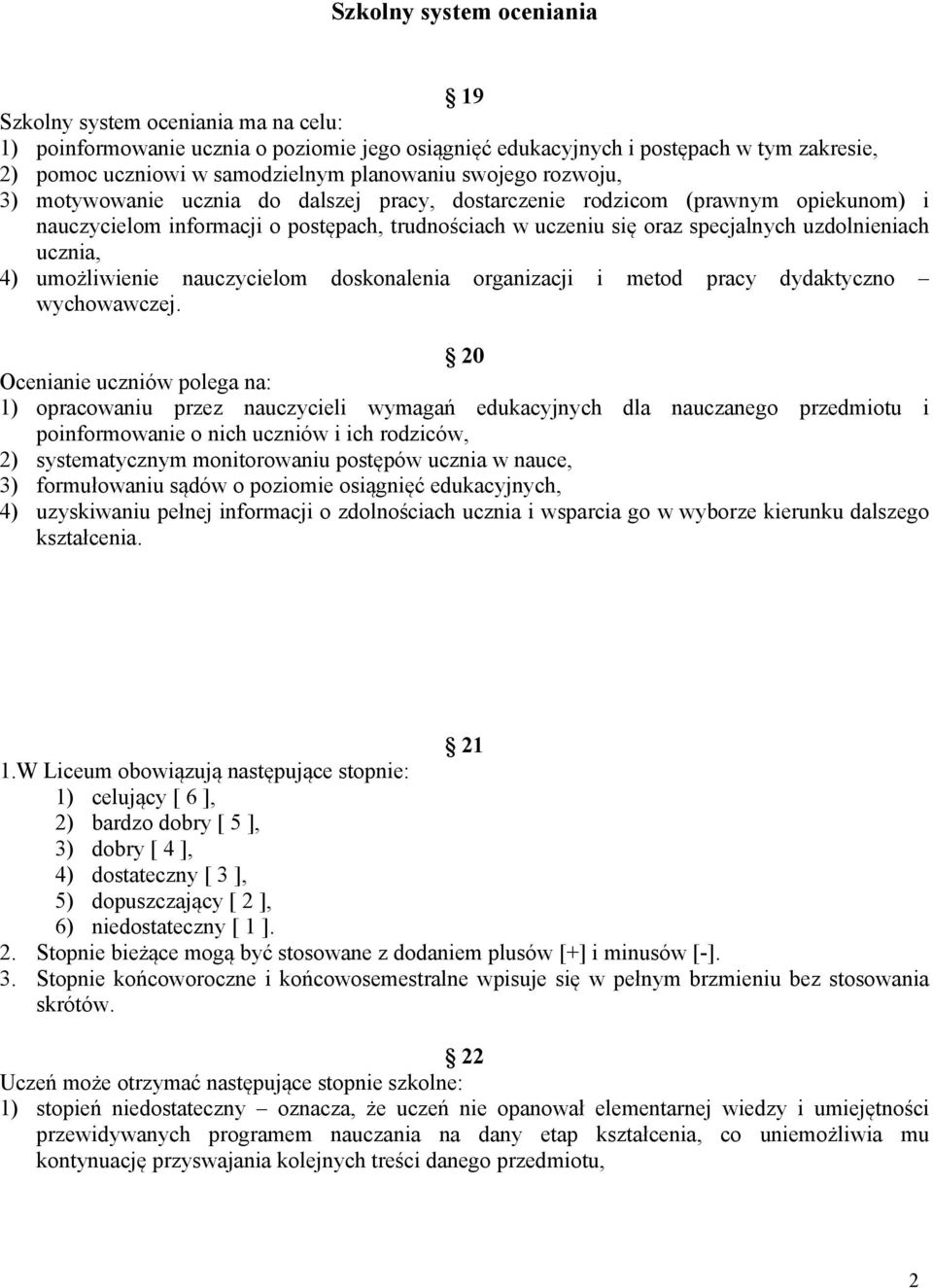 uzdolnieniach ucznia, 4) umożliwienie nauczycielom doskonalenia organizacji i metod pracy dydaktyczno wychowawczej.